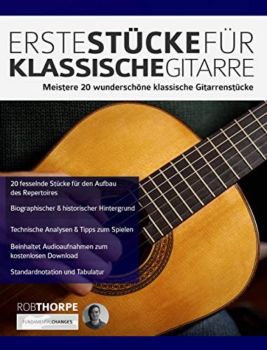 Erste Stücke für klassische Gitarre: Meistere 20 Wunderschöne Klassische Gitarrenstücke (Klassische Gitarre spielen lernen)