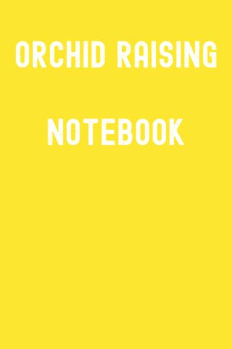 Orchid Raising Notebook: Dandelion Yellow Matte Finish Lined Journal, 120 Pages, 6 x 9, Gift For Thinkers, List Makers and Doers (Orchid Raising Notebook Journal)