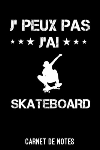 Je peux pas j'ai skateboard Carnet de Notes skateboard: A5 (6x9 pouces - 15,24 x 22,86 cm) de 120 pages lignés à remplir |journal idée cadeau originale skateboard