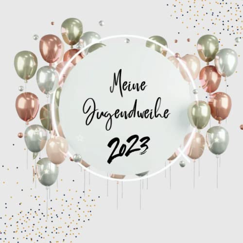 Meine Jugendweihe Gästebuch 2023: Erinnerungsbuch zur Jugendweihe für Jungen und Mädchen. Geschenk zur Jugendweihe. Erinnerungsalbum zum eintragen mit viel Platz für Glückwünsche und Fotos. Deutsch