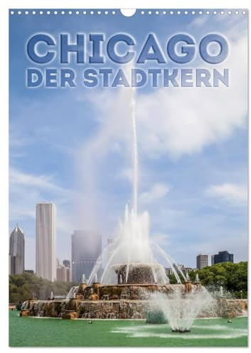 CHICAGO Der Stadtkern (Wandkalender 2026 DIN A3 hoch), CALVENDO Monatskalender: Sehenswerte Höhepunkte in der Innenstadt (CALVENDO Orte)