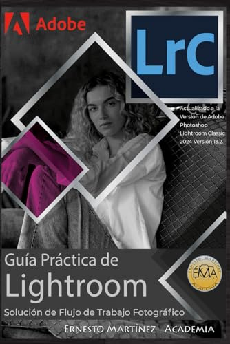 Guía Práctica de Lightroom.: Técnica, Método y Control. (Software de Edición Fotográfica)