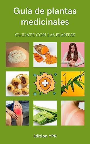 Guía de plantas medicinales: Descubre el poder curativo de la naturaleza: Una guía de plantas medicinales fácil y sencilla.