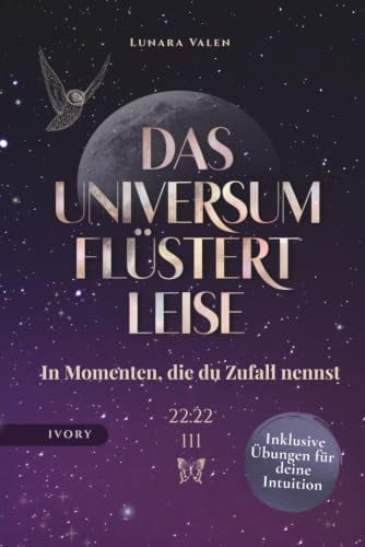 Das Universum flüstert leise – In Momenten, die du Zufall nennst: Wie du lernst, den Zeichen zu vertrauen und dich vom Leben führen zu lassen