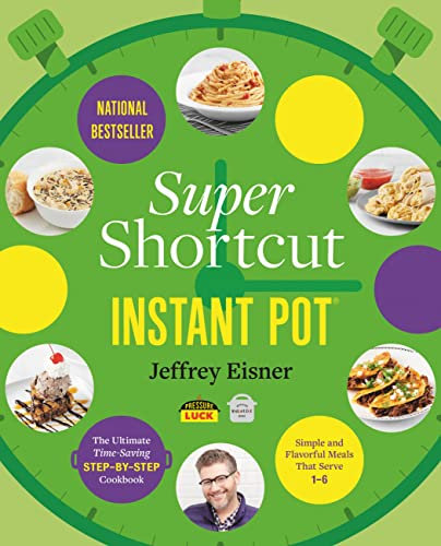 Super Shortcut Instant Pot: The Ultimate Time-Saving Step-by-Step Cookbook (Step-by-Step Instant Pot Cookbooks) (English Edition)