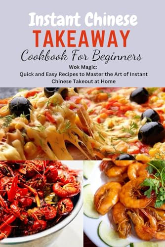 Instant Chinese Takeaway Cookbook For Beginners: Chinese food, instant pot cookbook, recipes, Mediterranean Diet Cookbook, Microwave Cookbook, vegan,for Two, one, Beginners, diabetes, Diabetics.
