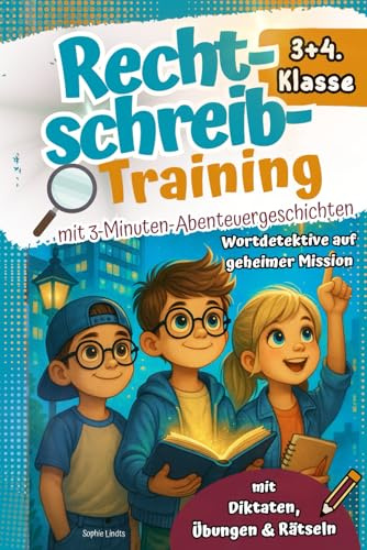 Rechtschreibtraining 3+4. Klasse I Mit 3-Minuten-Abenteuergeschichten -Wortdetektive auf geheimer Mission - Mit Diktaten, Übungen & Rätseln. Effektiv lernen mit Abenteuern und Spaß