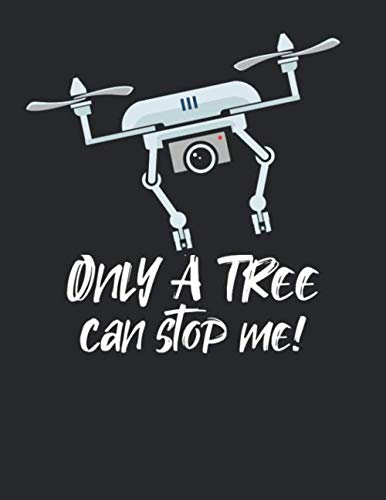 Drohnen Flugbuch: ♦ Logbuch für alle Flüge mit Drohnen, Quadrocopter oder Multicopter ♦ Vorlage für über 100 Flüge ♦ großzügiges A4+ Format ♦ Motiv: Only a tree can stop me 13