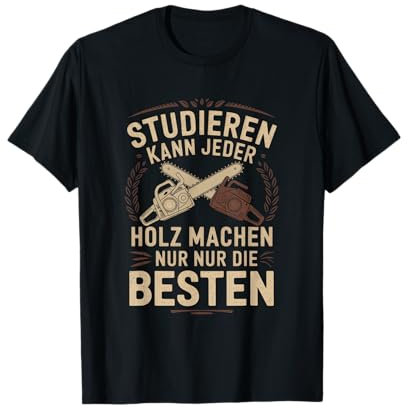 Studieren Kann Jeder Holz Machen Nur Nur Die T-Shirt