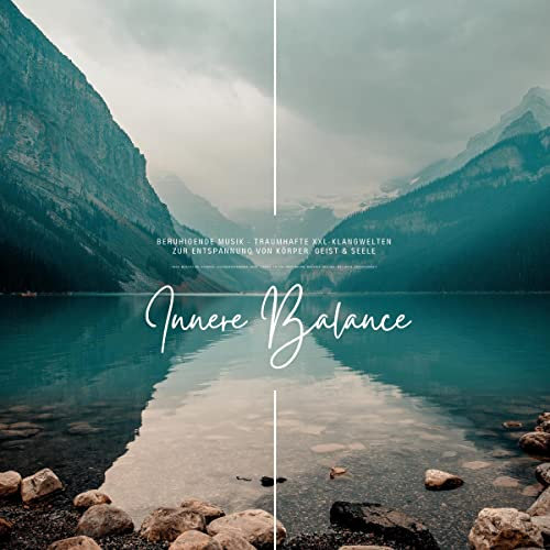 Beruhigende Musik für innere Balance: Traumhafte XXL-Klangwelten zur Entspannung von Körper, Geist & Seele: Yoga, Hypnose, Tiefenentspannung, Reiki, QiGong, Tai Chi, Energiearbeit