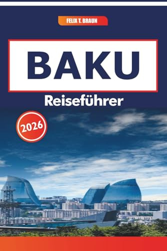 Baku Reiseführer 2026: Wanderrouten, lokale Küche, Geschichte der Seidenstraße und malerische Orte entlang der Kaspischen Küste