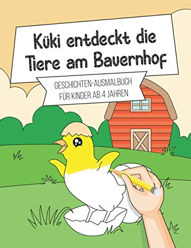 Küki entdeckt die Tiere am Bauernhof: Geschichten-Ausmalbuch für Kinder ab 4 Jahren
