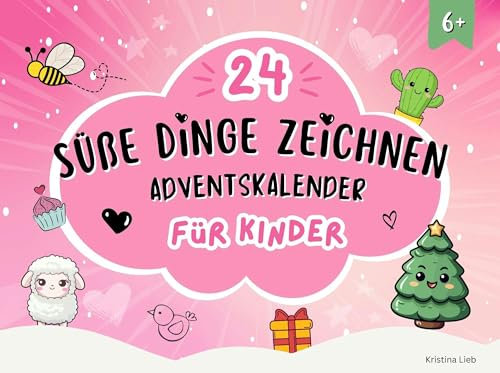 Süße Dinge zeichnen - Adventskalender für Kinder: 24 Tage niedliche Zeichnungen gestalten mit leicht verständlichen Schritt-für-Schritt-Anleitungen | Fingerfertigkeit & Fokus stärken, Spaß haben!