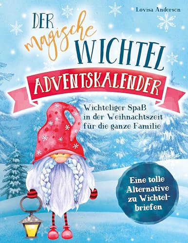 Der magische Wichtel Adventskalender : Wichteliger Spaß in der Weihnachtszeit für die ganze Familie – Eine tolle Alternative zu Wichtelbriefen