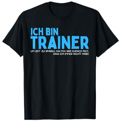Trainer haben Recht! Lustiges Training Coach Team Co-Trainer T-Shirt