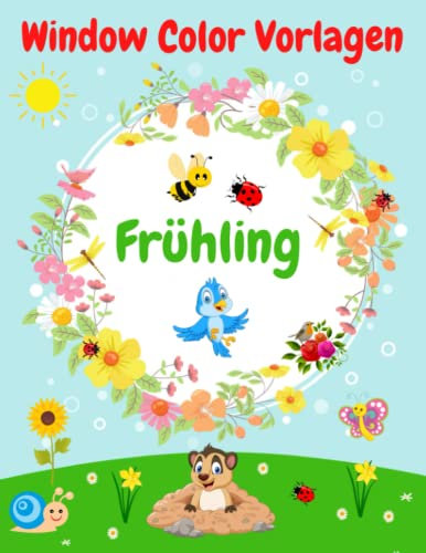 Window Color Vorlagen Frühling: 90 gestaltete und Abwechslungsreiche Frühlingsmotive für Mädchen und Jungen | Fensterbilder Wiederverwendbar | ... und Erwachsene ( Window Color Vorlagen )