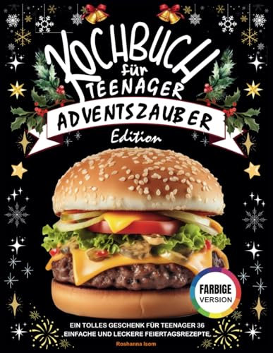 Kochbuch für Teenager Adventszauber Edition: Ein tolles Geschenk für Teenager 36 einfache und leckere Feiertagsrezepte.