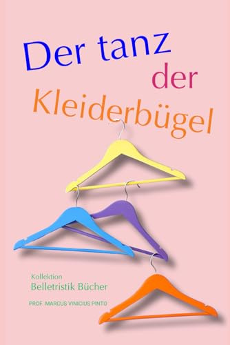 DER TANZ DER KLEIDERBÜGEL (Belletristik Bücher, Band 1)