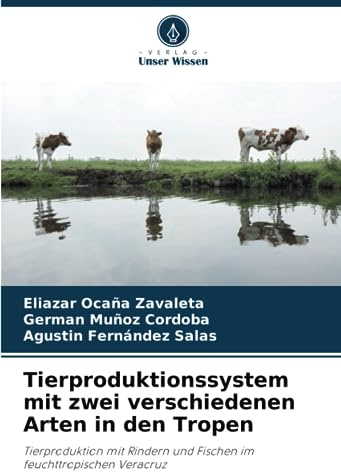 Tierproduktionssystem mit zwei verschiedenen Arten in den Tropen: Tierproduktion mit Rindern und Fischen im feuchttropischen Veracruz