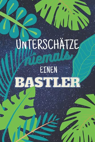Unterschätze niemals einen Bastler: Notizbuch inkl. Kalender 2022 | Das perfekte Geschenk für Männer, die gerne basteln | Geschenkidee | Geschenke