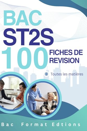 BAC ST2S – 100 fiches de révision. Toutes les matières: Fiches synthétiques, méthodes et entraînements pour réviser rapidement et réussir toutes les épreuves du bac ST2S