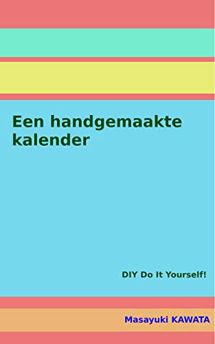 Een handgemaakte kalender: DIY Do It Yourself! (Dutch Edition)