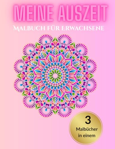 Meine Auszeit - Malbuch für Erwachsene: 3-in-1 Malbuch-Sammlung: Mandala, Tier-Mandala & Landschaften (3 in 1 Malbuch für Erwachsene, 60 Muster: ... Erwachsene zum abschalten und entspannen.)