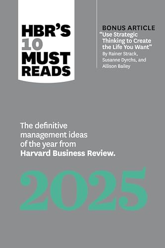 HBR's 10 Must Reads 2025: The Definitive Management Ideas of the Year from Harvard Business Review (with bonus article Use Strategic Thinking to ... Strack, Susanne Dyrchs, and Allison Bailey)
