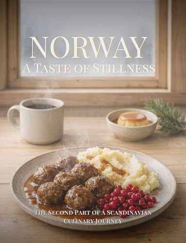 Norwegian Comfort Food Recipes: A Cookbook with Cultural Stories and Easy Traditional Recipes from Norway (Scandinavian Culinary Journey 2)