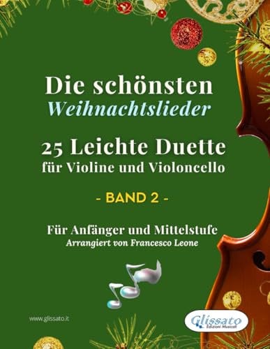Die schönsten Weihnachtslieder - 25 Leichte Duette für Violine und Violoncello - Band 2: Für Anfänger und Mittelstufe (Die schönsten Weihnachtslieder – Leichte Duette für Violine und Violoncello)