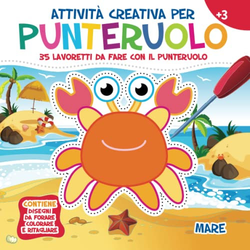 Attività Creativa per Punteruolo. Mare: 35 Lavoretti da fare con il Punteruolo per Divertirsi e Creare Opere Incredibili. Contiene Disegni da Forare, Colorare e Ritagliare. Età 3+