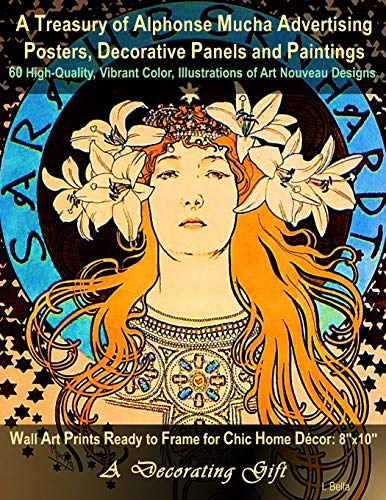 A Treasury of Alphonse Mucha Advertising Posters, Decorative Panels and Paintings, 60 High-Quality, Vibrant Color, Illustrations of Art Nouveau ... Chic Home Décor: 8x10'', A Decorating Gift
