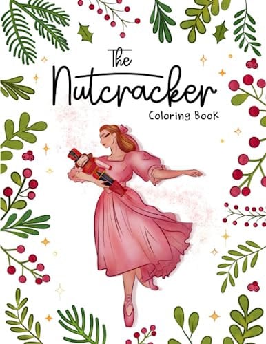 The Nutcracker Ballet Coloring Book: Coloring Book for Ballerinas | A fun Ballet Coloring Book for Girls all ages | Include 30 Beautiful Color-In Illustrations