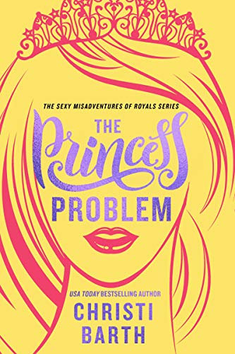 The Princess Problem (Sexy Misadventures of Royals Book 1) (English Edition)