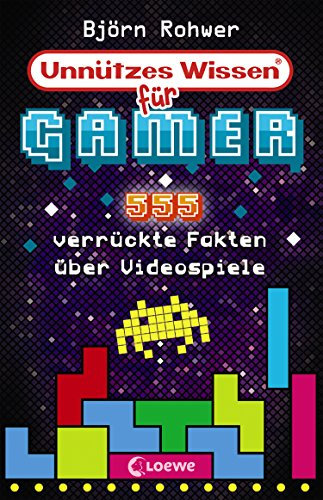 Unnützes Wissen für Gamer: 555 verrückte Fakten über Videospiele - Geniales Gaming-Wissen für alle Videospiel-Fans - Aktualisierte Ausgabe mit neuen Fakten!