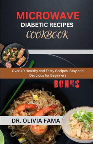 Microwave Diabetic Recipes Cookbook: Over 40 Healthy and Tasty Recipes, Easy and Delicious for Beginners