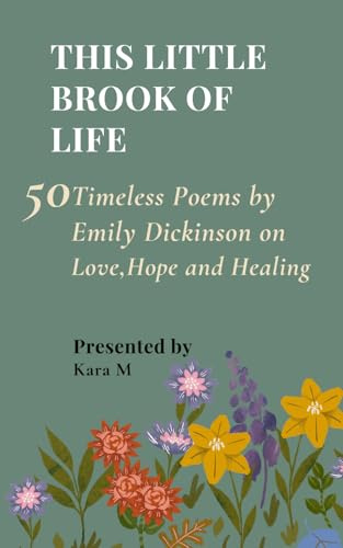 This Little Brook of Life: 50 Timeless Poems by Emily Dickinson on Love, Hope and Healing