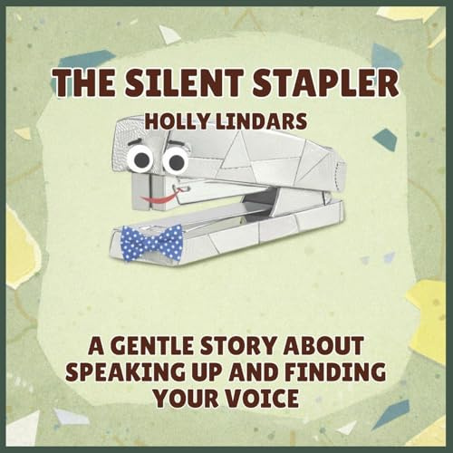 The Silent Stapler: A Gentle Story About Speaking Up and Finding Your Voice