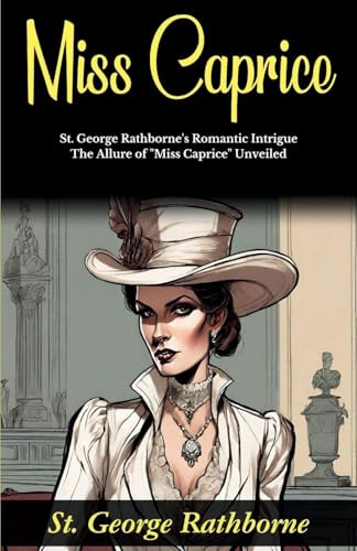 Miss Caprice: St George Rathborne's Romantic Intrigue: The Allure of Miss Caprice Unveiled