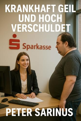 Krankhaft Geil und Hoch Verschuldet: ein harter SEX Roman