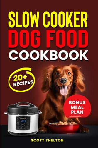 SLOW COOKER DOG FOOD COOKBOOK: Delicious Human Grade Homemade Dog Food Recipes In A Crock Pot With Meal Planner Inside (Over 20 Recipes)