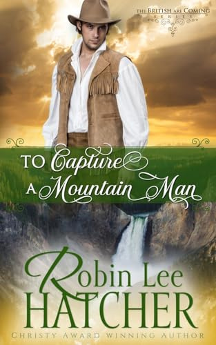 To Capture a Mountain Man: A Christian Western Romance: 3 (The British Are Coming)
