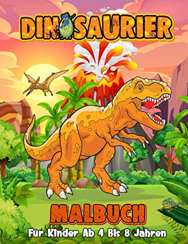 Dinosaurier Malbuch Für Kinder Ab 4 Bis 8 Jahren: Ein Schönes Geschenk Für Mädchen Und Jungen