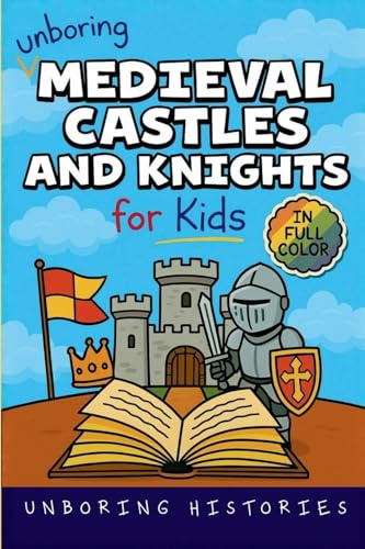Unboring Medieval Castles and Knights for Kids: Funny, Interesting, Concise Guide to Fortresses, Jousts, and Knightly Quests You Won't Believe Are ... Full Colored Pictures, Videos, & ACT, Band 1)