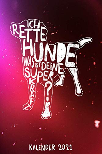 Ich Rette Hunde - Was Ist Deine Superkraft? / Kalender 2021: Wochenplaner und Taschenkalender für Tierretter und Hundeliebhaber für das Jahr 2021 - ... und Halbjahres- sowie Jahresübersicht