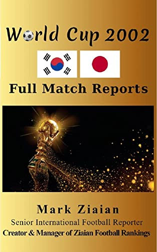 World Cup 2002 Full Match Reports: FIFA Football World Cup 2002 Complete Match Reports From Japan and South Korea (FIFA Football World Cup Complete Match Reports)