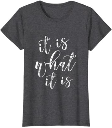 It Is What It Is Shirt Lustiger Spruch T-Shirt