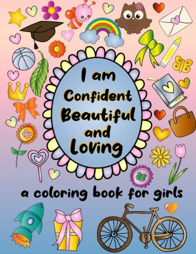 I am confident beautiful and loving: a coloring book for girls