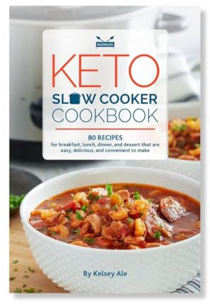Keto Slow Cooker Cookbook: 80 High-Fat, Low-Carb Slow Cooker Recipes - Easy and Convenient Diet Ideas for Breakfast, Lunch, Dinner and Dessert