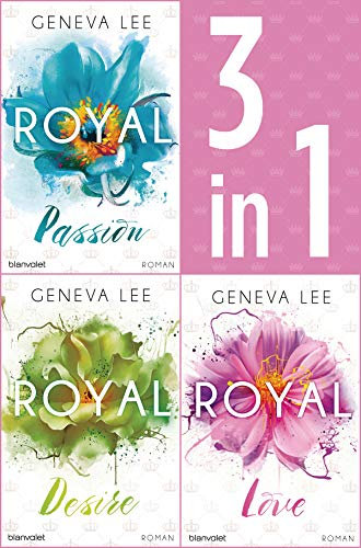 Die Royals-Saga 1-3: - Royal Passion / Royal Desire / Royal Love: Drei Romane in einem Band (Die Royals-Bundles 1)